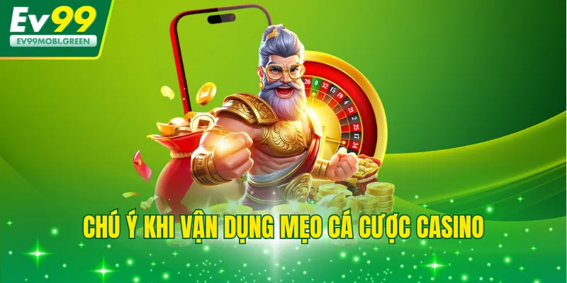 Chú ý khi vận dụng mẹo cá cược casino