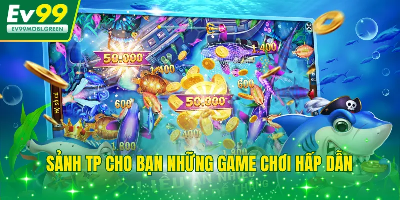 Sảnh TP cho bạn những game chơi hấp dẫn