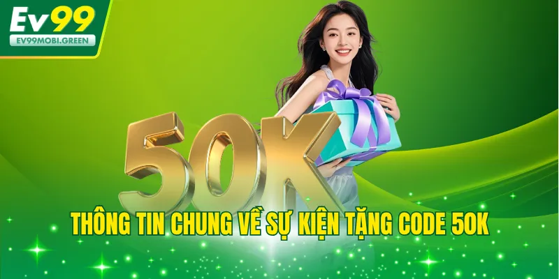 Thông tin chung về sự kiện tặng code 50k