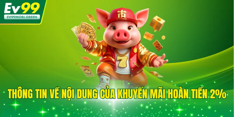 Thông tin về nội dung của khuyến mãi hoàn tiền 2%