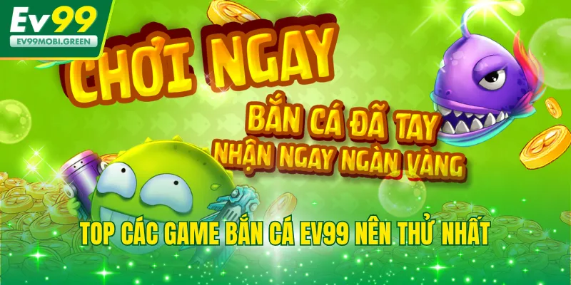 Top các game bắn cá EV99 nên thử nhất