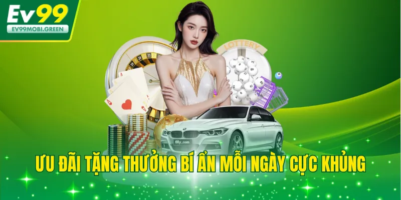 Ưu đãi tặng thưởng bí ẩn mỗi ngày cực khủng
